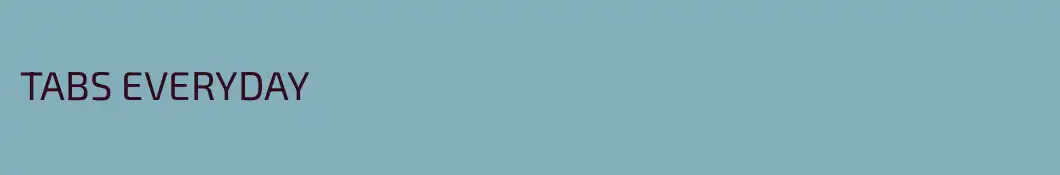 TABS EVERYDAY